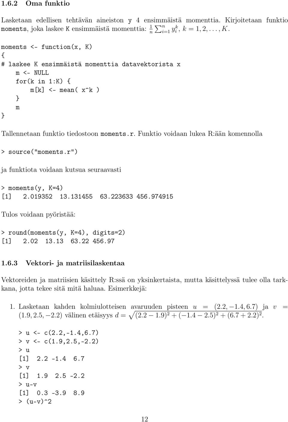 r") ja funktiota voidaan kutsua seuraavasti > moments(y, K=4) [1] 2.019352 13.131455 63