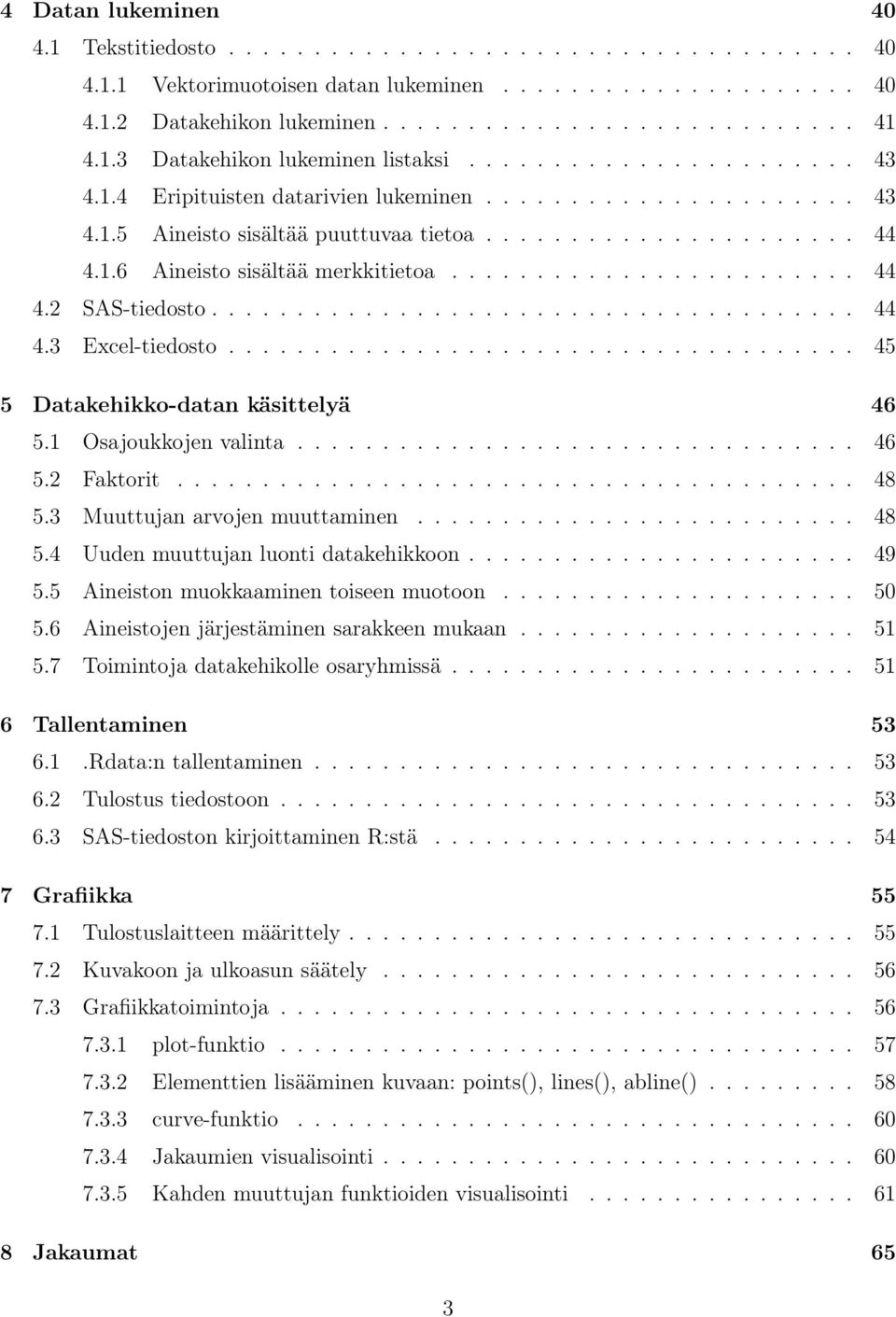 ....................... 44 4.2 SAS-tiedosto...................................... 44 4.3 Excel-tiedosto..................................... 45 5 Datakehikko-datan käsittelyä 46 5.