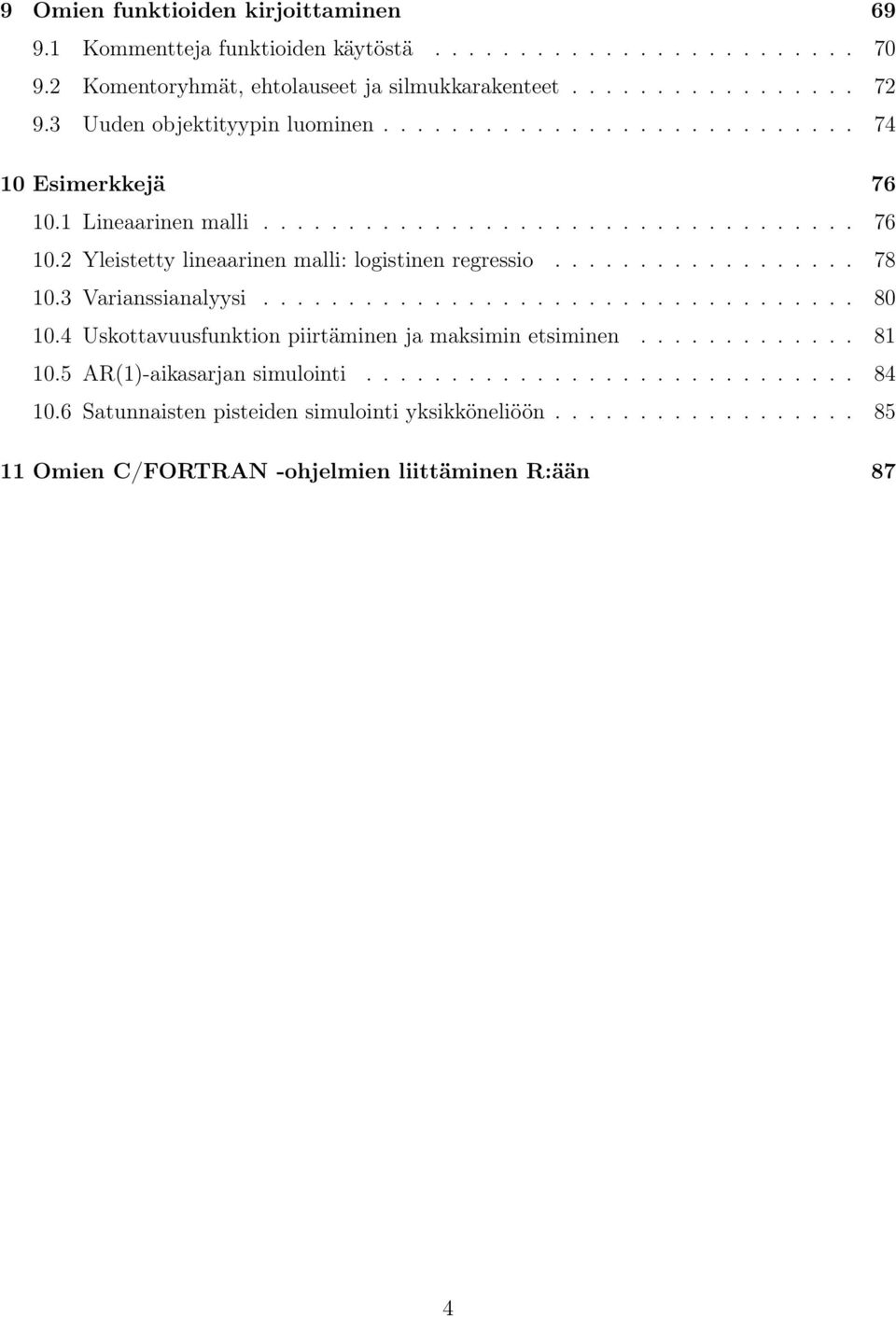 ................. 78 10.3 Varianssianalyysi................................... 80 10.4 Uskottavuusfunktion piirtäminen ja maksimin etsiminen............. 81 10.