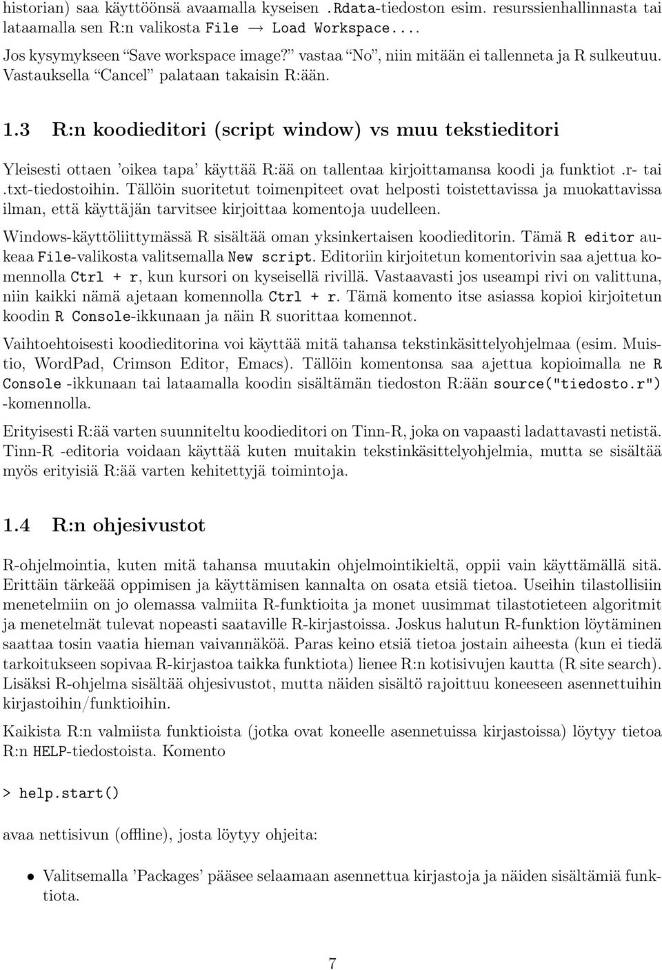 3 R:n koodieditori (script window) vs muu tekstieditori Yleisesti ottaen oikea tapa käyttää R:ää on tallentaa kirjoittamansa koodi ja funktiot.r- tai.txt-tiedostoihin.