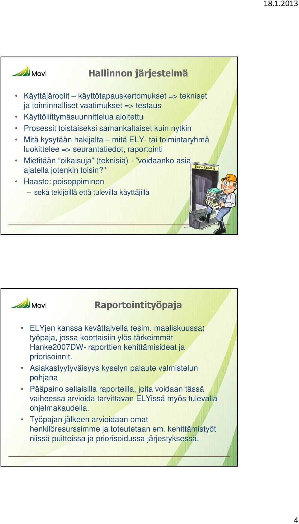 Haaste: poisoppiminen sekä tekijöillä että tulevilla käyttäjillä Raportointityöpaja ELYjen kanssa kevättalvella (esim.