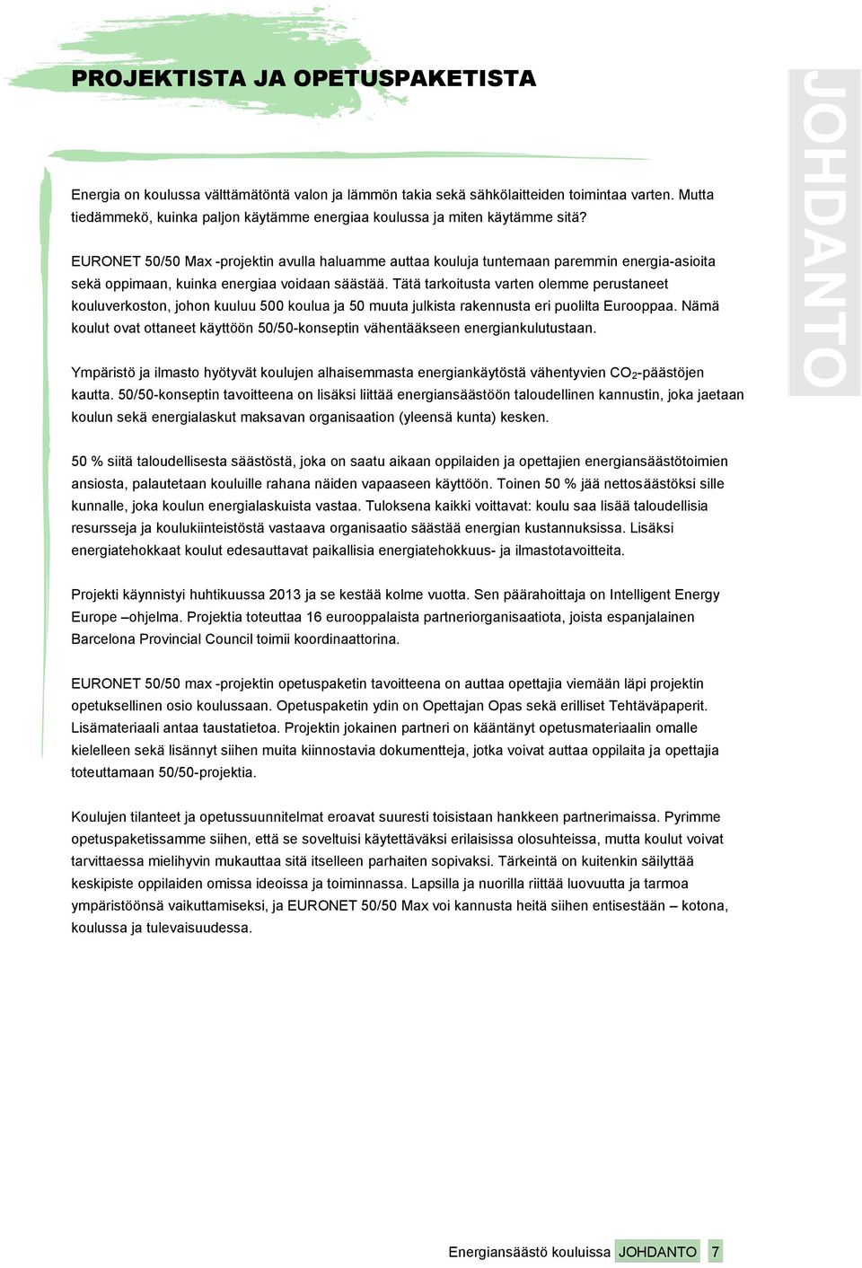 EURONET 50/50 Max -projektin avulla haluamme auttaa kouluja tuntemaan paremmin energia-asioita sekä oppimaan, kuinka energiaa voidaan säästää.