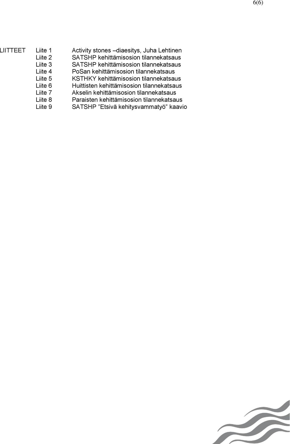 kehittämisosion tilannekatsaus Liite 6 Huittisten kehittämisosion tilannekatsaus Liite 7 Akselin