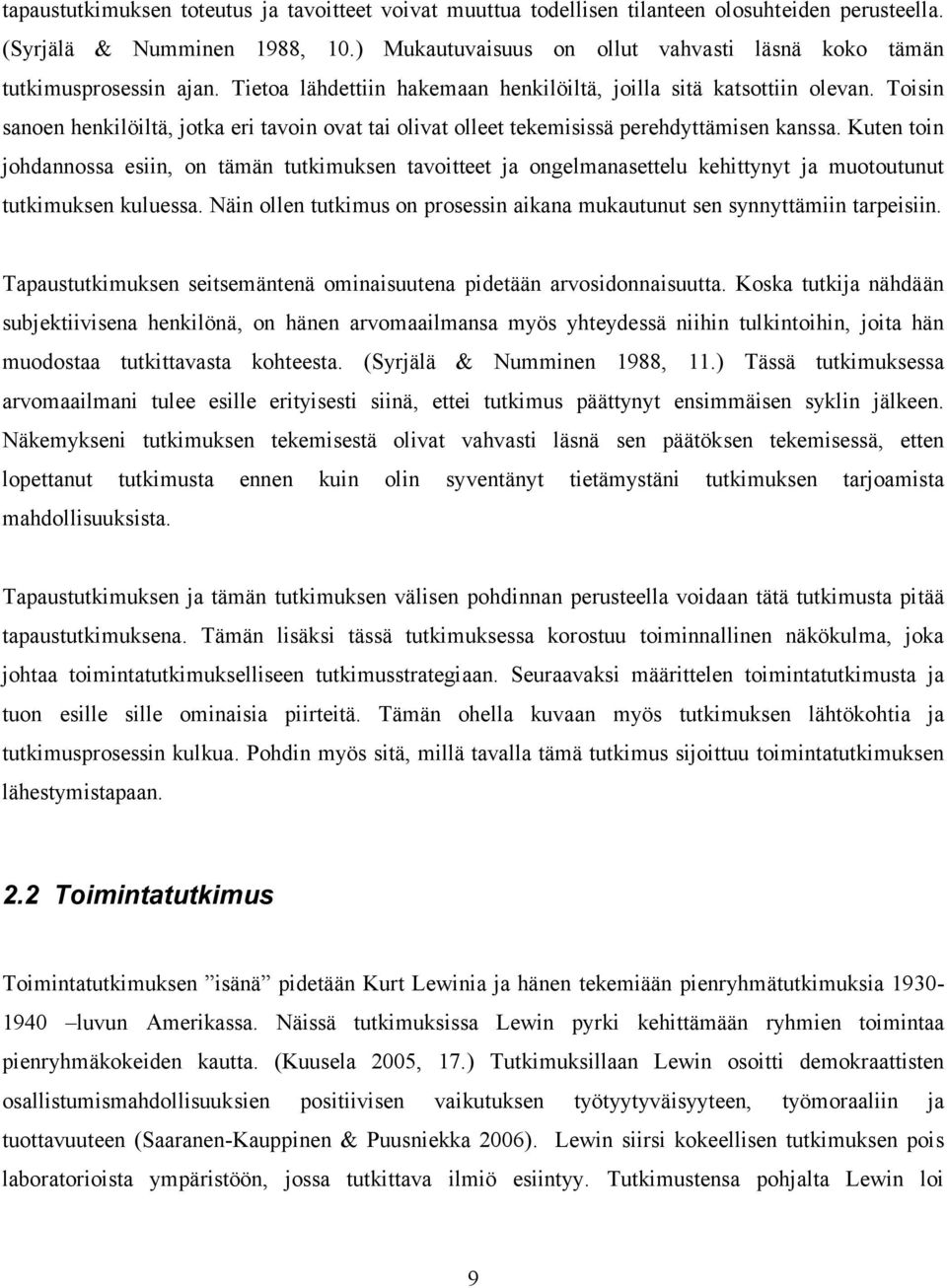 Toisin sanoen henkilöiltä, jotka eri tavoin ovat tai olivat olleet tekemisissä perehdyttämisen kanssa.