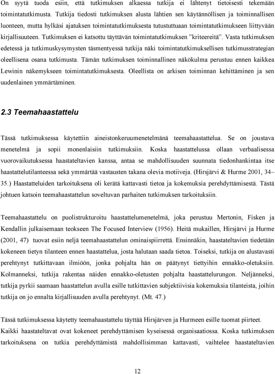 Tutkimuksen ei katsottu täyttävän toimintatutkimuksen kriteereitä.