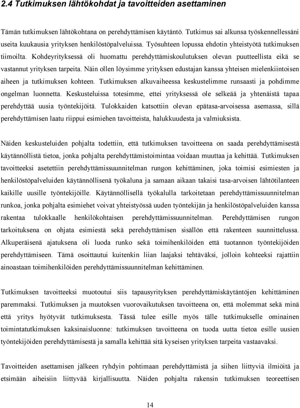 Kohdeyrityksessä oli huomattu perehdyttämiskoulutuksen olevan puutteellista eikä se vastannut yrityksen tarpeita.