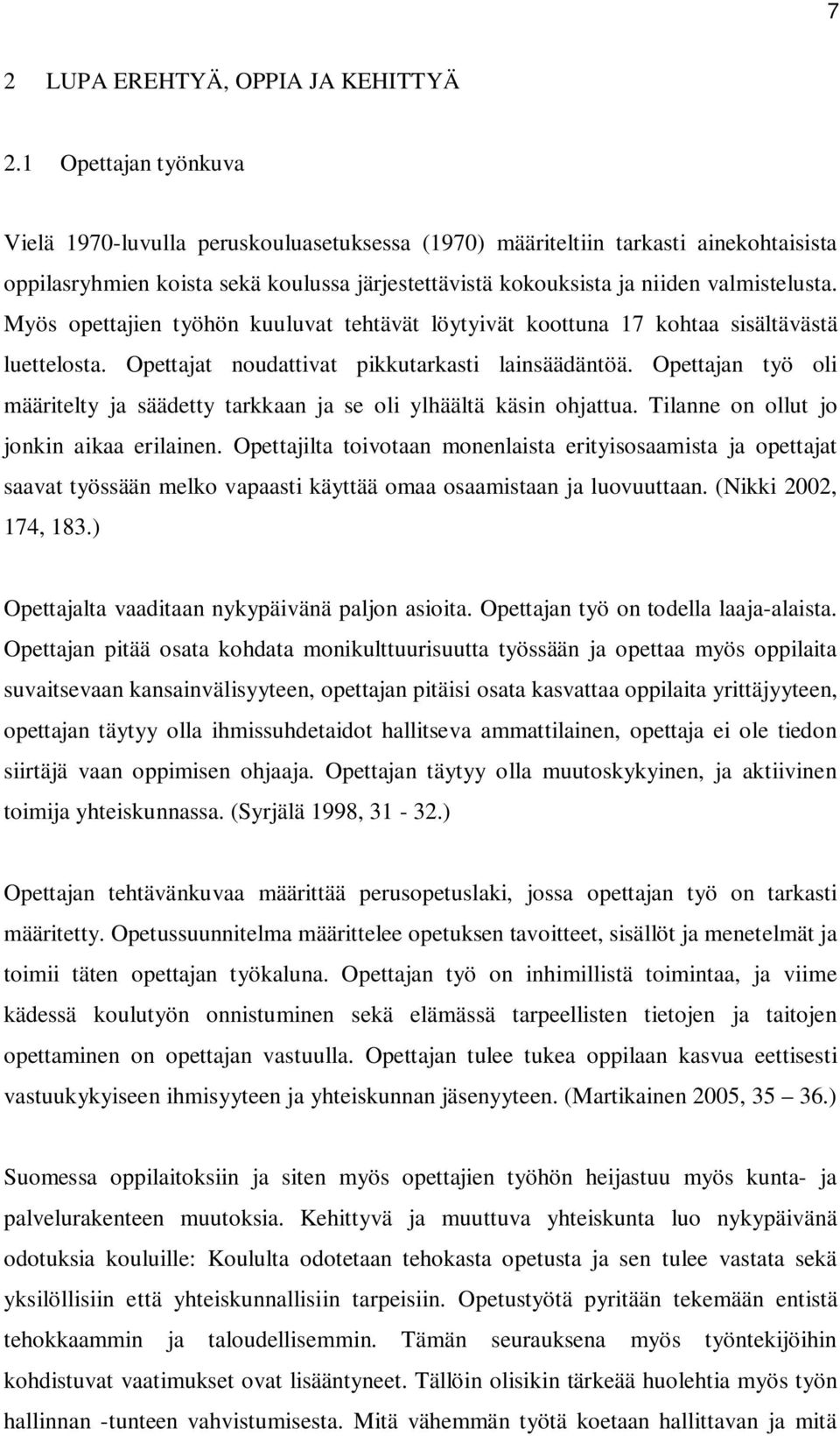 Myös opettajien työhön kuuluvat tehtävät löytyivät koottuna 17 kohtaa sisältävästä luettelosta. Opettajat noudattivat pikkutarkasti lainsäädäntöä.