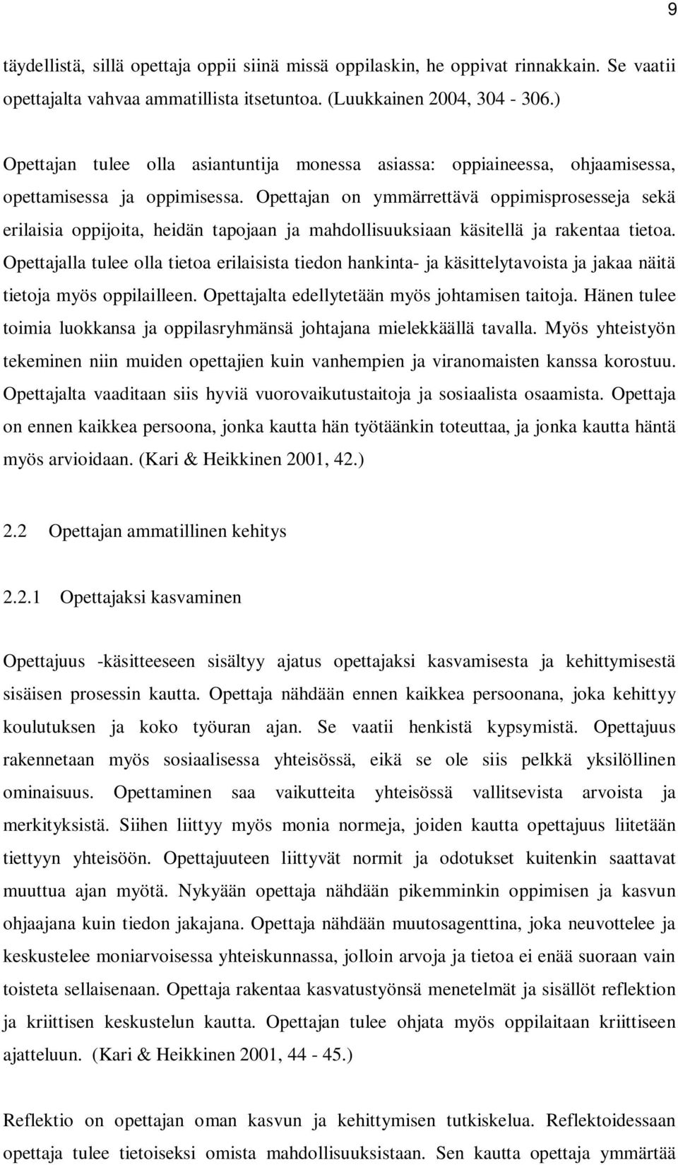 Opettajan on ymmärrettävä oppimisprosesseja sekä erilaisia oppijoita, heidän tapojaan ja mahdollisuuksiaan käsitellä ja rakentaa tietoa.