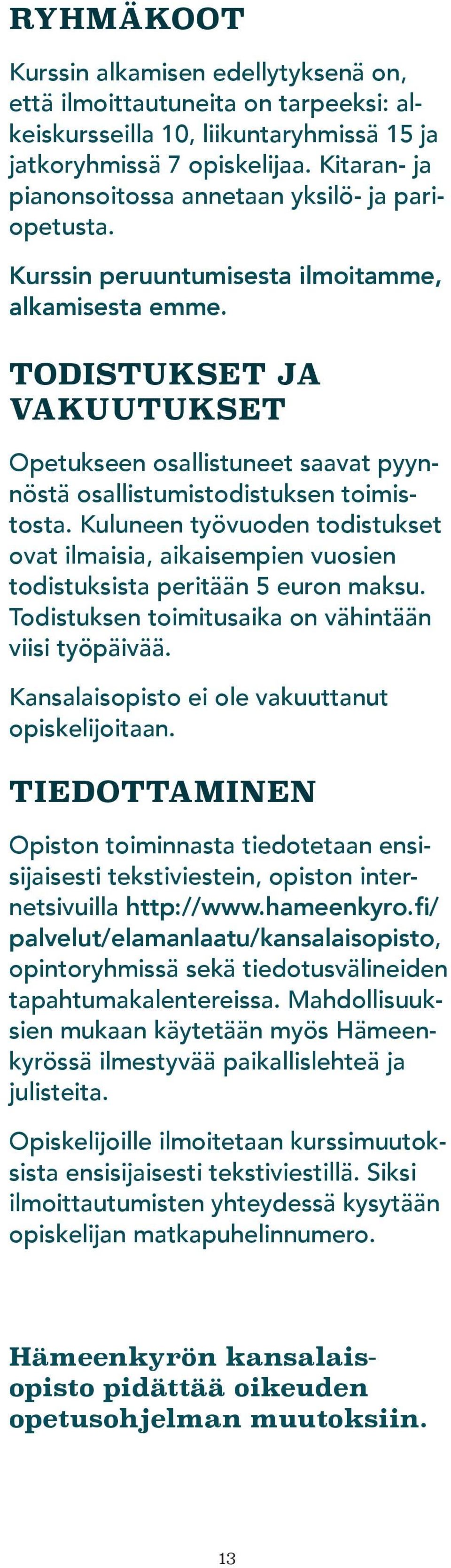 TODISTUKSET JA VAKUUTUKSET Opetukseen osallistuneet saavat pyynnöstä osallistumistodistuksen toimistosta.