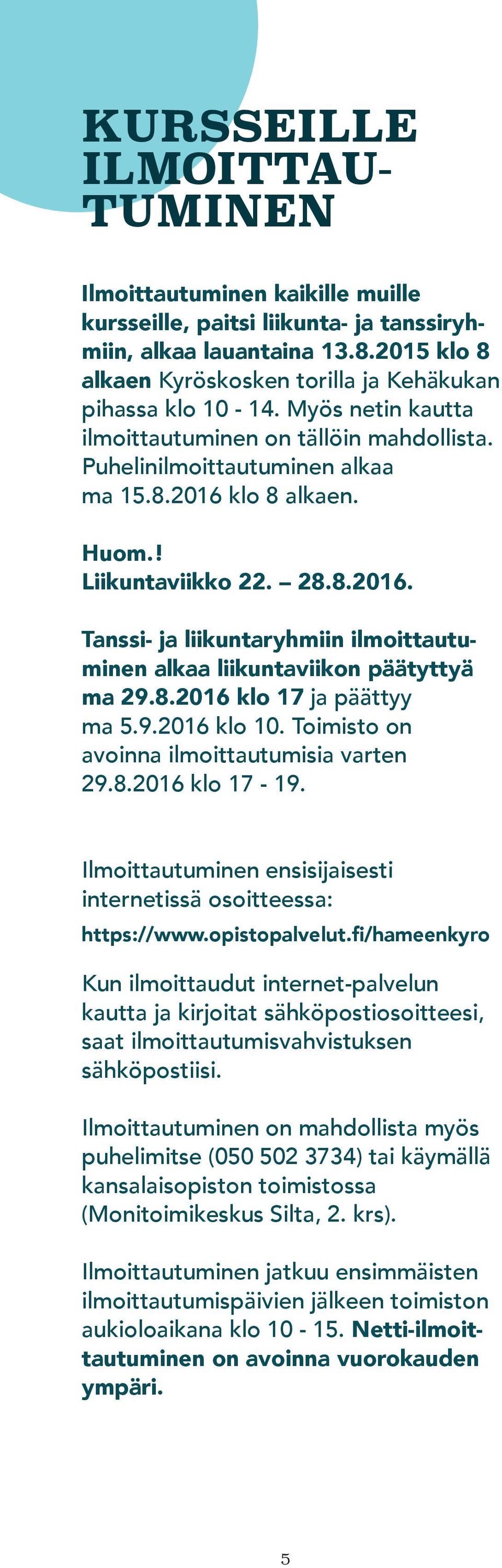 ! Liikuntaviikko 22. 28.8.2016. Tanssi- ja liikuntaryhmiin ilmoittautuminen alkaa liikuntaviikon päätyttyä ma 29.8.2016 klo 17 ja päättyy ma 5.9.2016 klo 10.