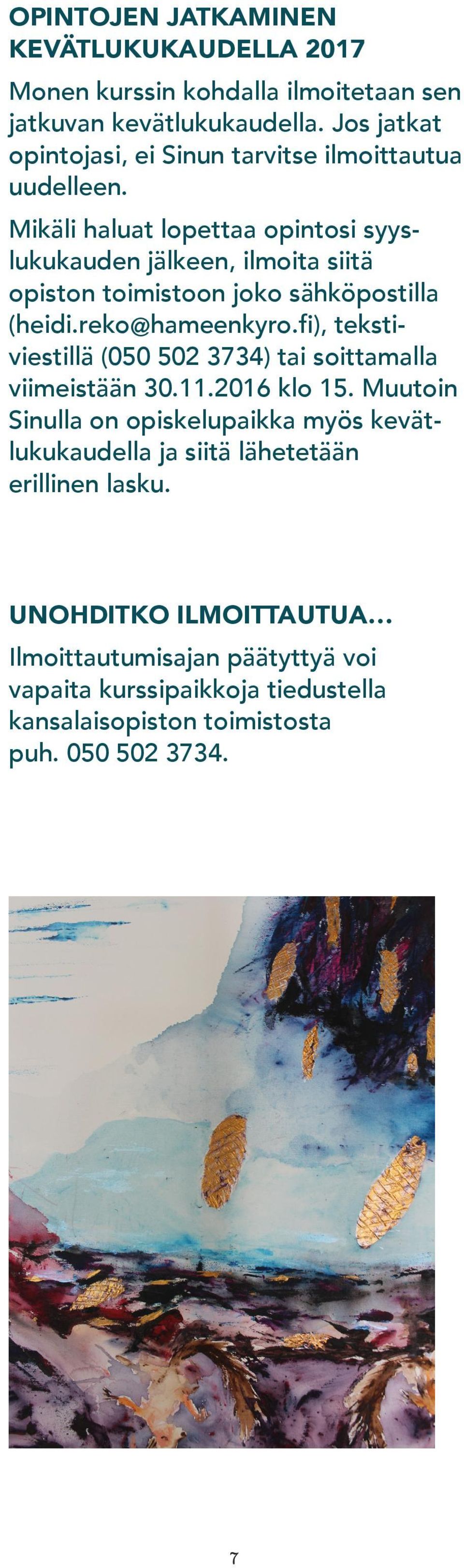 Mikäli haluat lopettaa opintosi syyslukukauden jälkeen, ilmoita siitä opiston toimistoon joko sähköpostilla (heidi.reko@hameenkyro.