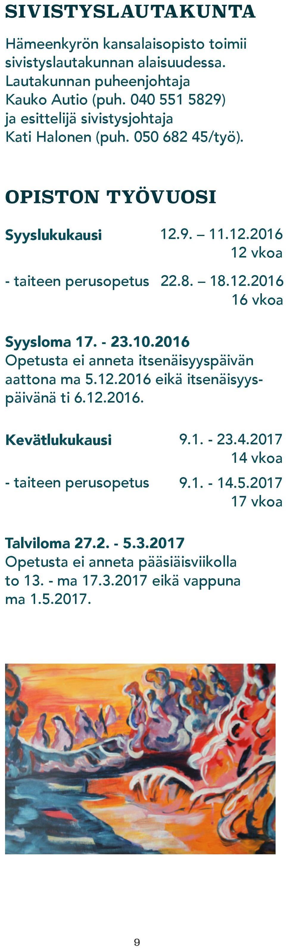 8. 18.12.2016 16 vkoa Syysloma 17. - 23.10.2016 Opetusta ei anneta itsenäisyyspäivän aattona ma 5.12.2016 eikä itsenäisyyspäivänä ti 6.12.2016. Kevätlukukausi - taiteen perusopetus 9.