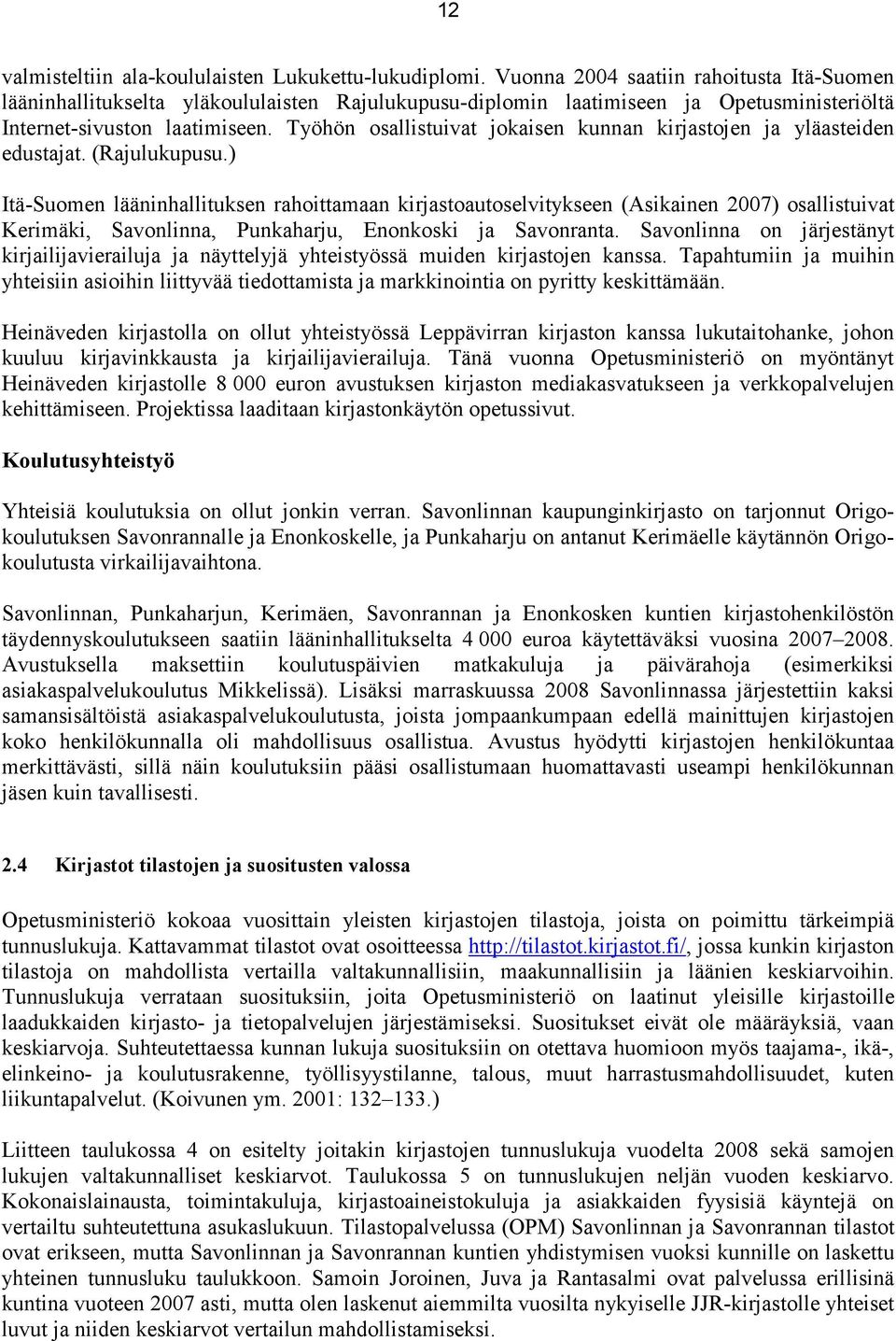 Työhön osallistuivat jokaisen kunnan kirjastojen ja yläasteiden edustajat. (Rajulukupusu.