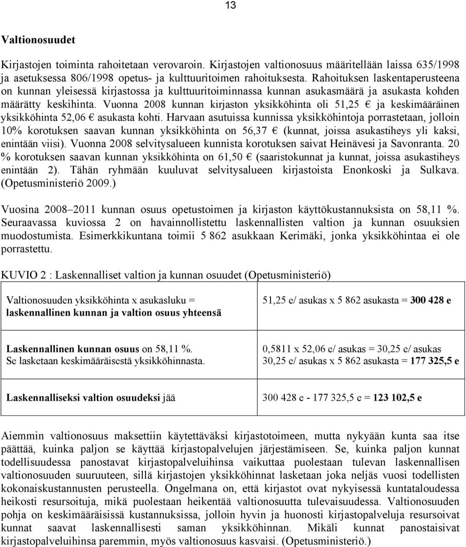 Vuonna 2008 kunnan kirjaston yksikköhinta oli 51,25 ja keskimääräinen yksikköhinta 52,06 asukasta kohti.