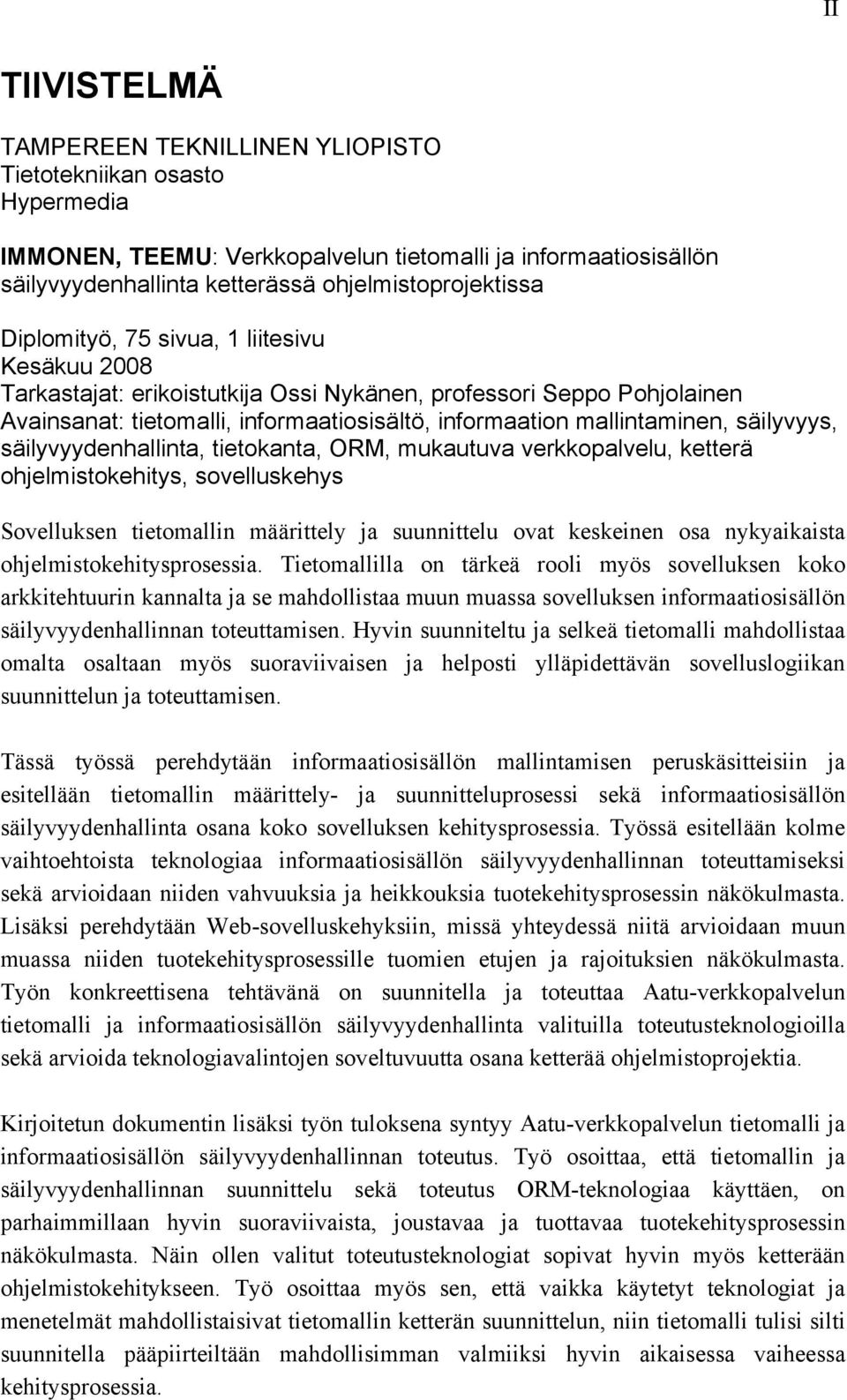 säilyvyys, säilyvyydenhallinta, tietokanta, ORM, mukautuva verkkopalvelu, ketterä ohjelmistokehitys, sovelluskehys Sovelluksen tietomallin määrittely ja suunnittelu ovat keskeinen osa nykyaikaista