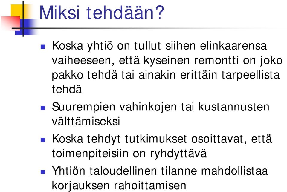 pakko tehdä tai ainakin erittäin tarpeellista tehdä Suurempien vahinkojen tai