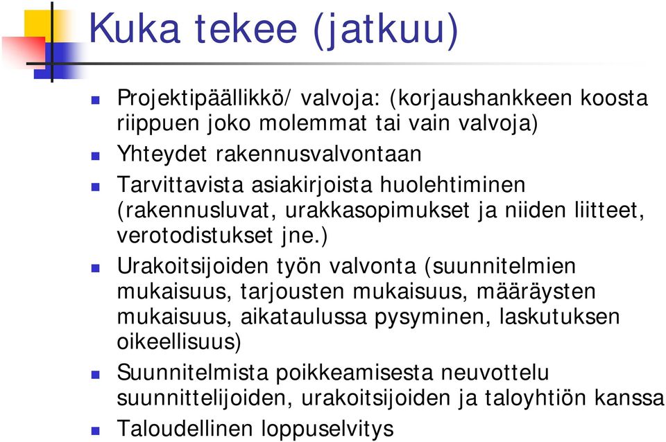 jne.) Urakoitsijoiden työn valvonta (suunnitelmien mukaisuus, tarjousten mukaisuus, määräysten mukaisuus, aikataulussa pysyminen,