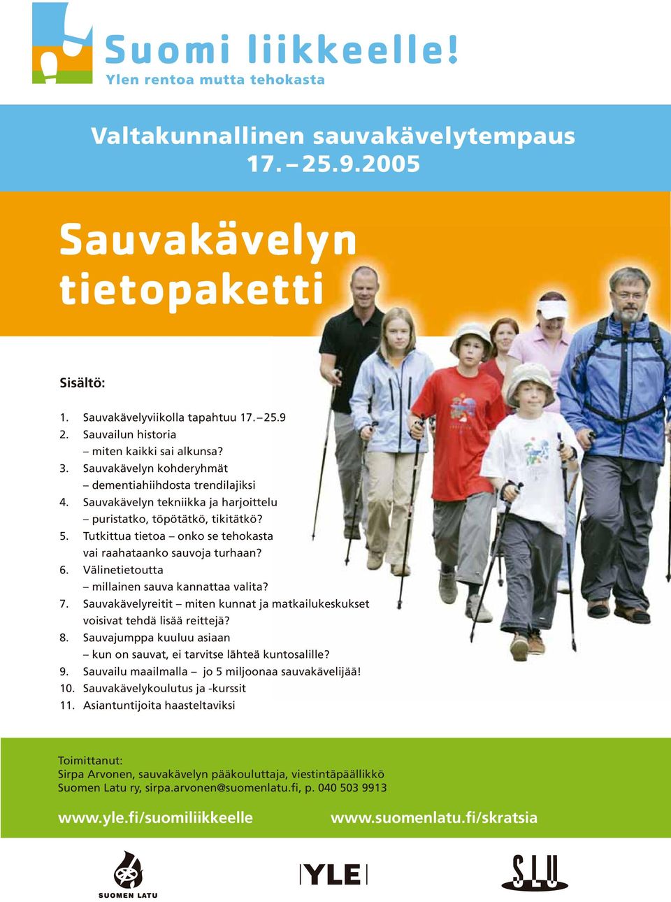 Tutkittua tietoa onko se tehokasta vai raahataanko sauvoja turhaan? 6. Välinetietoutta millainen sauva kannattaa valita? 7.