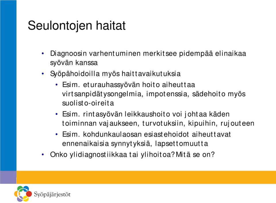 eturauhassyövän hoito aiheuttaa virtsanpidätysongelmia, impotenssia, sädehoito myös suolisto-oireita Esim.