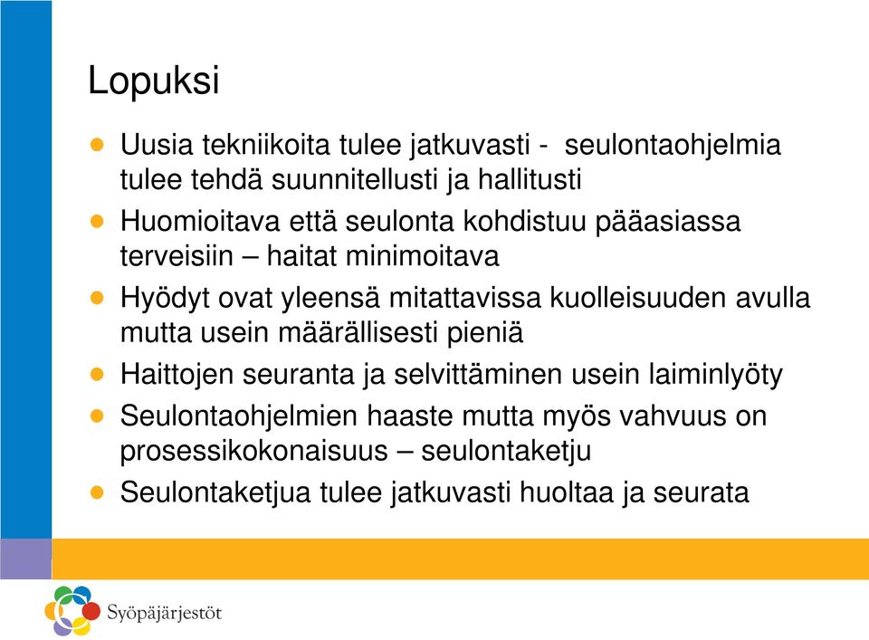 kuolleisuuden avulla mutta usein määrällisesti pieniä Haittojen seuranta ja selvittäminen usein laiminlyöty