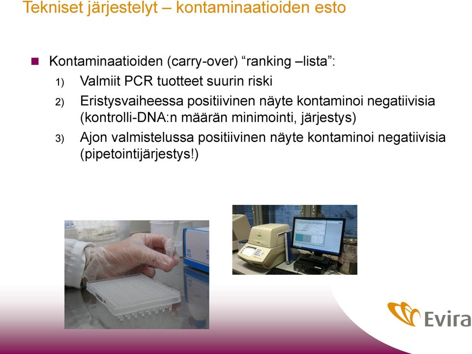 positiivinen näyte kontaminoi negatiivisia (kontrolli-dna:n määrän minimointi,