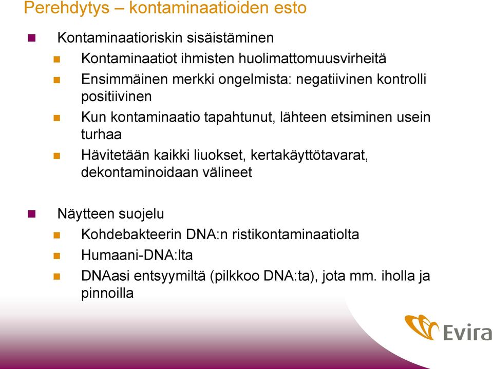 usein turhaa Hävitetään kaikki liuokset, kertakäyttötavarat, dekontaminoidaan välineet Näytteen suojelu