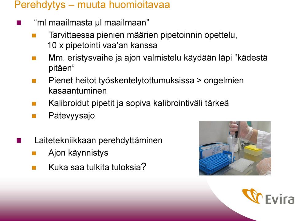 eristysvaihe ja ajon valmistelu käydään läpi kädestä pitäen Pienet heitot työskentelytottumuksissa >