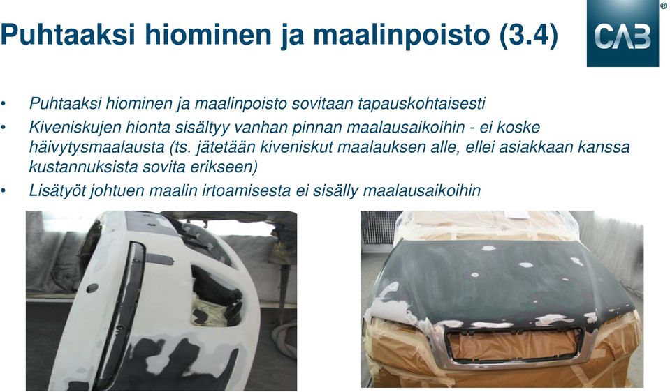 sisältyy vanhan pinnan maalausaikoihin - ei koske häivytysmaalausta (ts.