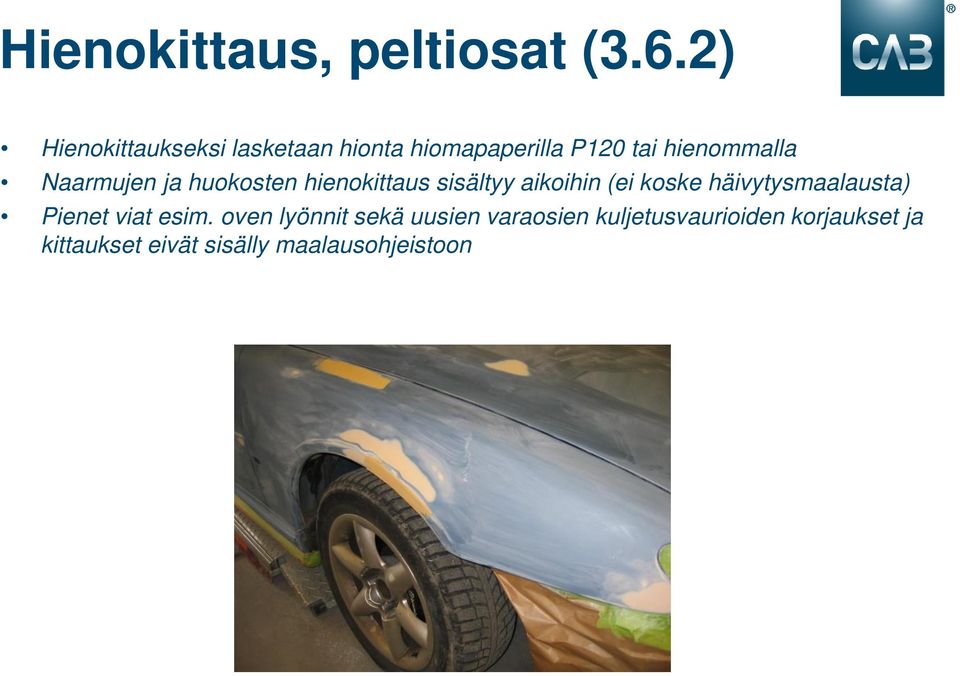 Naarmujen ja huokosten hienokittaus sisältyy aikoihin (ei koske