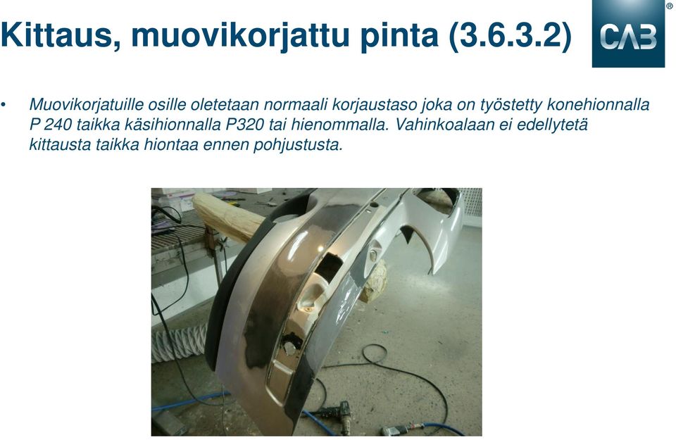 joka on työstetty konehionnalla P 240 taikka käsihionnalla