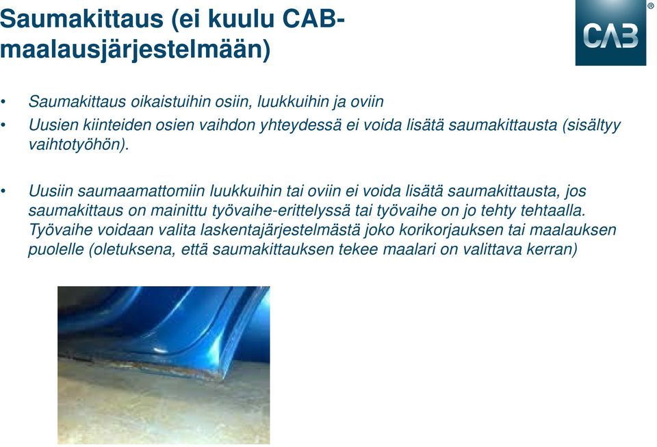 Uusiin saumaamattomiin luukkuihin tai oviin ei voida lisätä saumakittausta, jos saumakittaus on mainittu työvaihe-erittelyssä tai