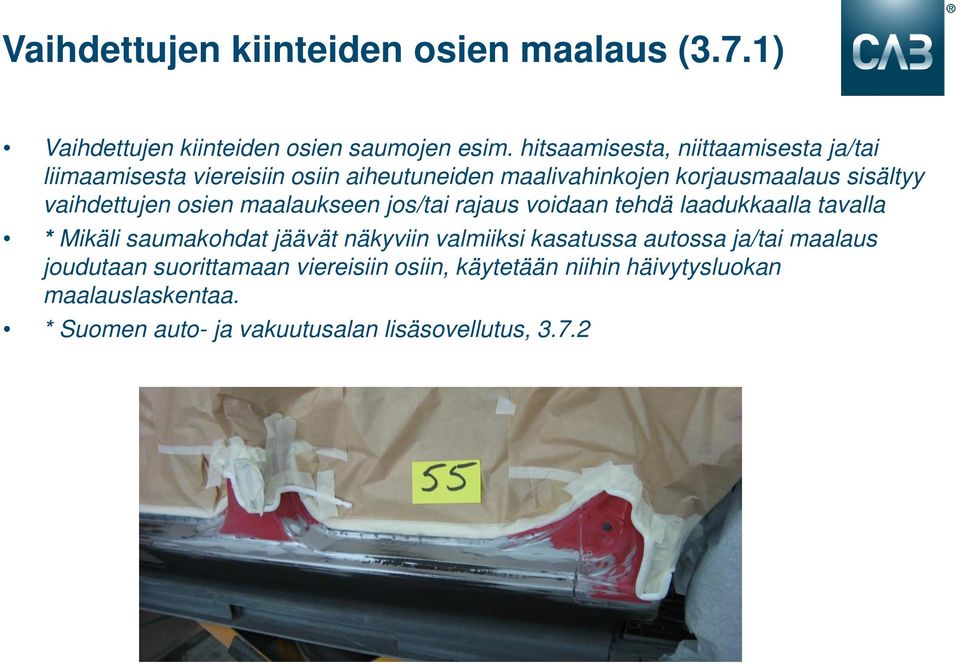 vaihdettujen osien maalaukseen jos/tai rajaus voidaan tehdä laadukkaalla tavalla * Mikäli saumakohdat jäävät näkyviin valmiiksi