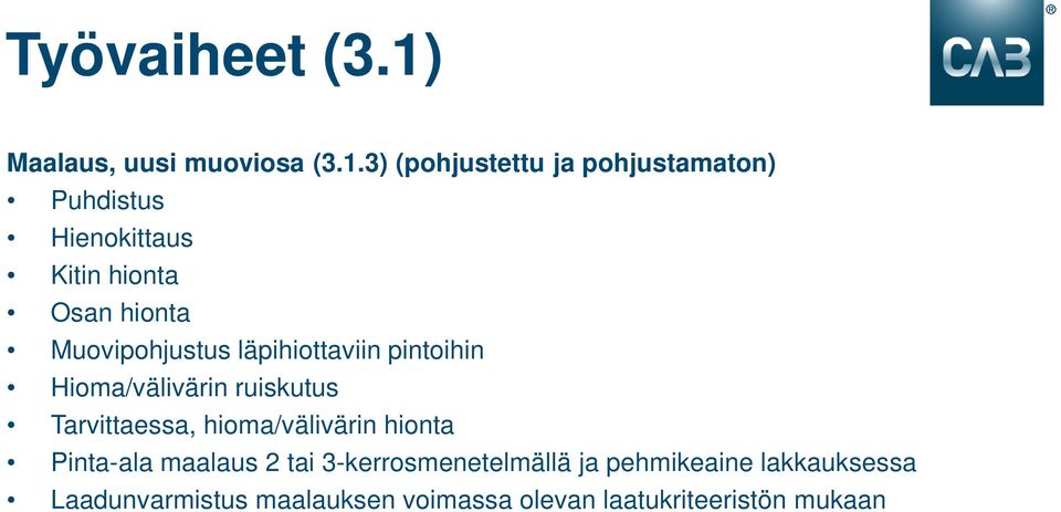 3) (pohjustettu ja pohjustamaton) Puhdistus Hienokittaus Kitin hionta Osan hionta