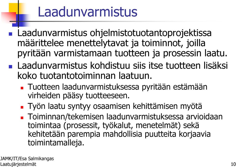 Tuotteen laadunvarmistuksessa pyritään estämään virheiden pääsy tuotteeseen.