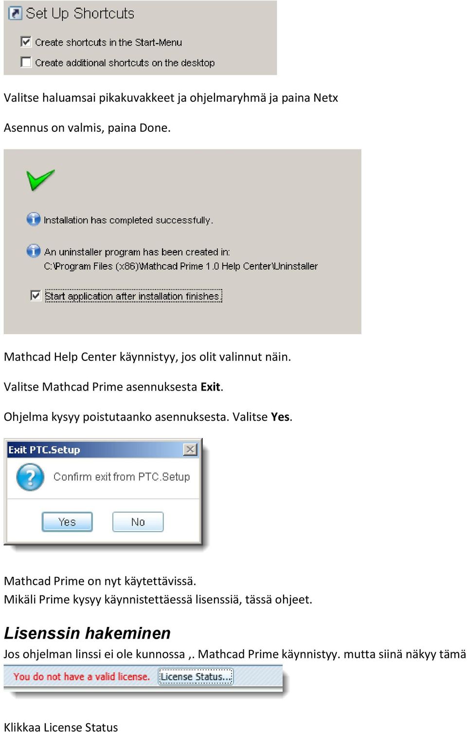 Ohjelma kysyy poistutaanko asennuksesta. Valitse Yes. Mathcad Prime on nyt käytettävissä.