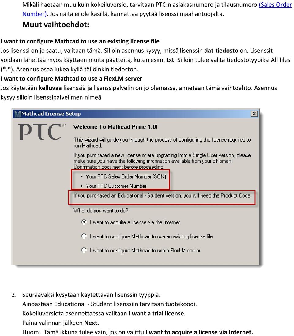 Lisenssit voidaan lähettää myös käyttäen muita päätteitä, kuten esim. txt. Silloin tulee valita tiedostotyypiksi All files (*.*). Asennus osaa lukea kyllä tällöinkin tiedoston.