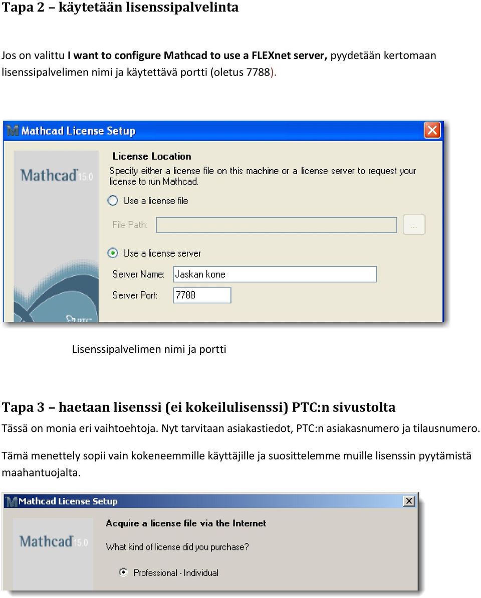 Lisenssipalvelimen nimi ja portti Tapa 3 haetaan lisenssi (ei kokeilulisenssi) PTC:n sivustolta Tässä on monia eri