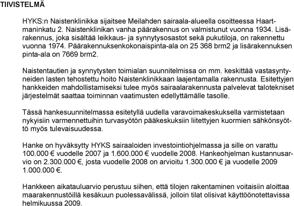 Naistentautien ja synnytysten toimialan suunnitelmissa on mm. keskittää vastasyntyneiden lasten tehostettu hoito Naistenklinikkaan laajentamalla rakennusta.