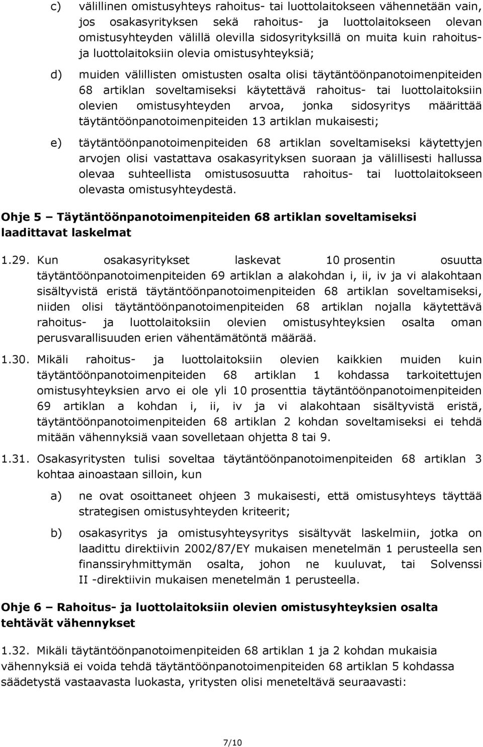 luottolaitoksiin olevien omistusyhteyden arvoa, jonka sidosyritys määrittää täytäntöönpanotoimenpiteiden 13 artiklan mukaisesti; e) täytäntöönpanotoimenpiteiden 68 artiklan soveltamiseksi käytettyjen