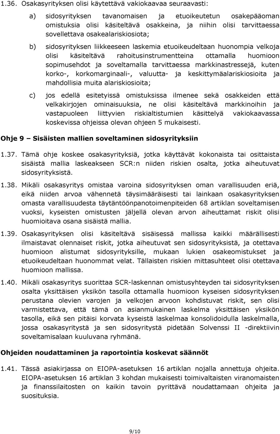 tarvittaessa markkinastressejä, kuten korko-, korkomarginaali-, valuutta- ja keskittymäalariskiosioita ja mahdollisia muita alariskiosioita; c) jos edellä esitetyissä omistuksissa ilmenee sekä