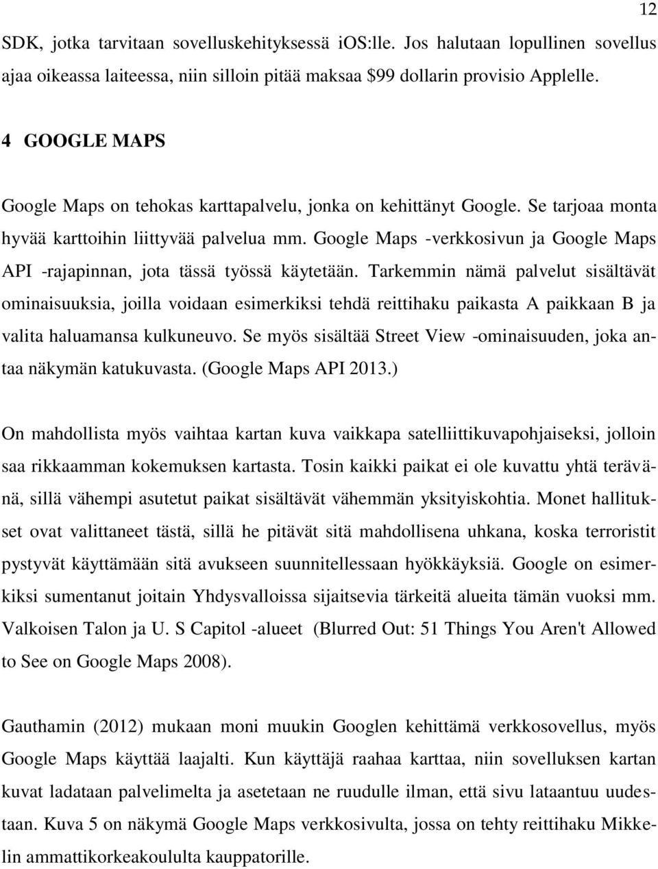 Google Maps -verkkosivun ja Google Maps API -rajapinnan, jota tässä työssä käytetään.