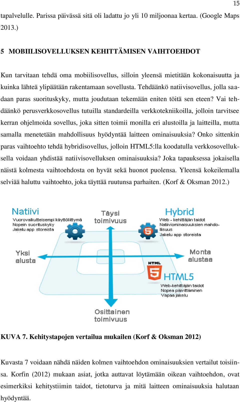 Tehdäänkö natiivisovellus, jolla saadaan paras suorituskyky, mutta joudutaan tekemään eniten töitä sen eteen?