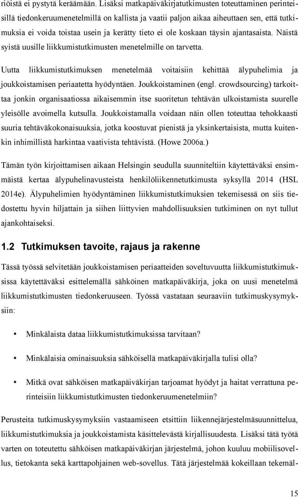 ole koskaan täysin ajantasaista. Näistä syistä uusille liikkumistutkimusten menetelmille on tarvetta.