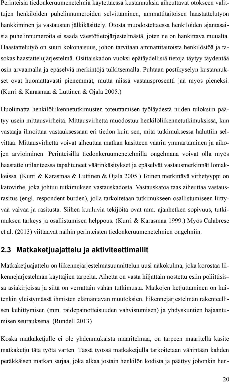 Haastattelutyö on suuri kokonaisuus, johon tarvitaan ammattitaitoista henkilöstöä ja tasokas haastattelujärjestelmä.