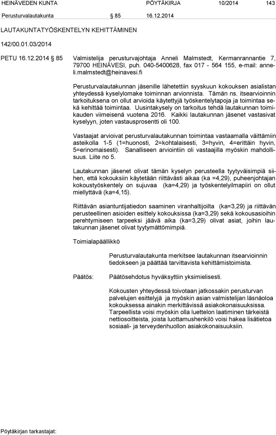 Tämän ns. itsearvioinnin tar koi tuk se na on ollut arvioida käytettyjä työskentelytapoja ja toimintaa sekä kehittää toimintaa.