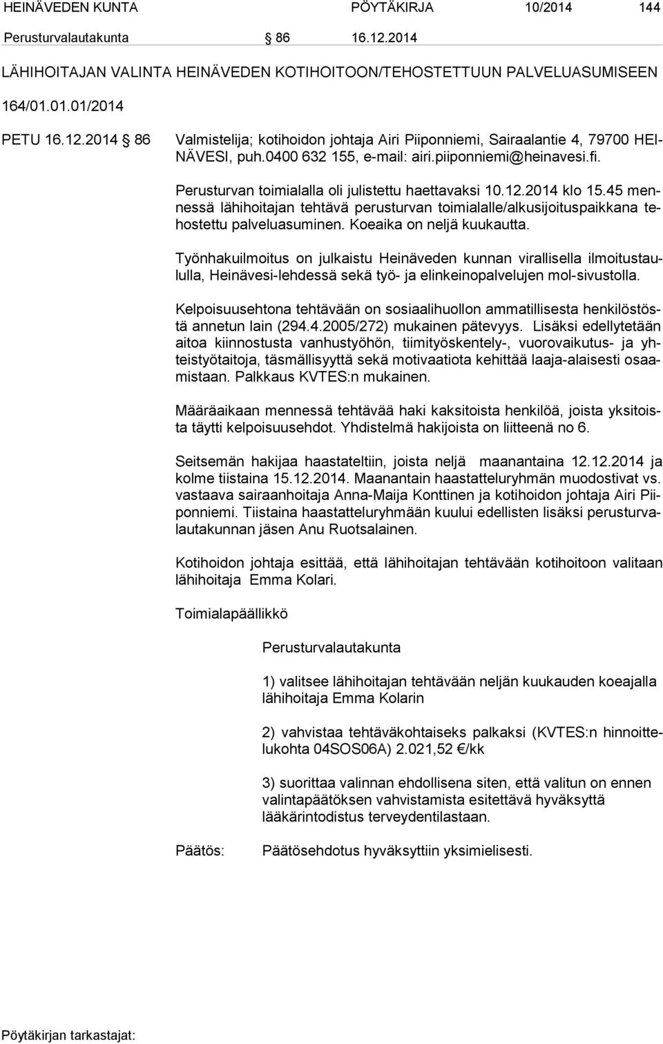 45 mennessä lähihoitajan tehtävä perusturvan toimialalle/alkusijoituspaik kana tehos tet tu palveluasuminen. Koeaika on neljä kuukautta.