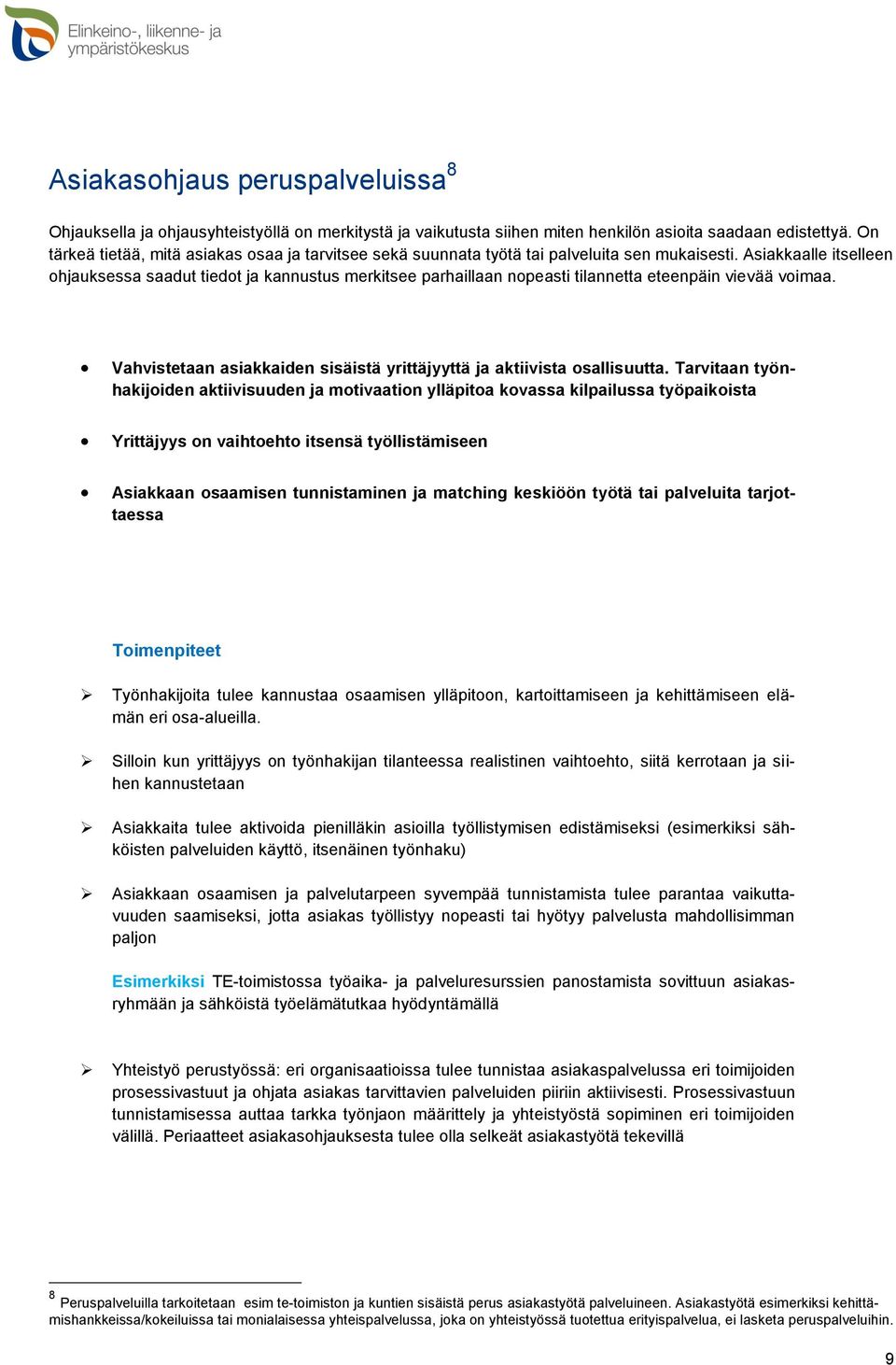 Asiakkaalle itselleen ohjauksessa saadut tiedot ja kannustus merkitsee parhaillaan nopeasti tilannetta eteenpäin vievää voimaa.