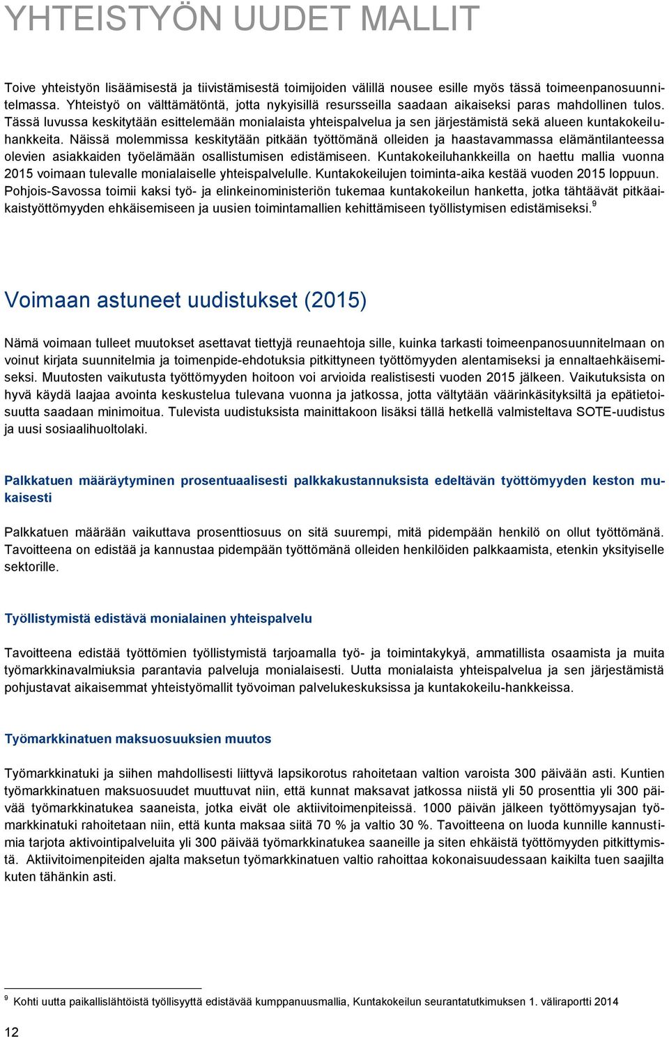 Tässä luvussa keskitytään esittelemään monialaista yhteispalvelua ja sen järjestämistä sekä alueen kuntakokeiluhankkeita.