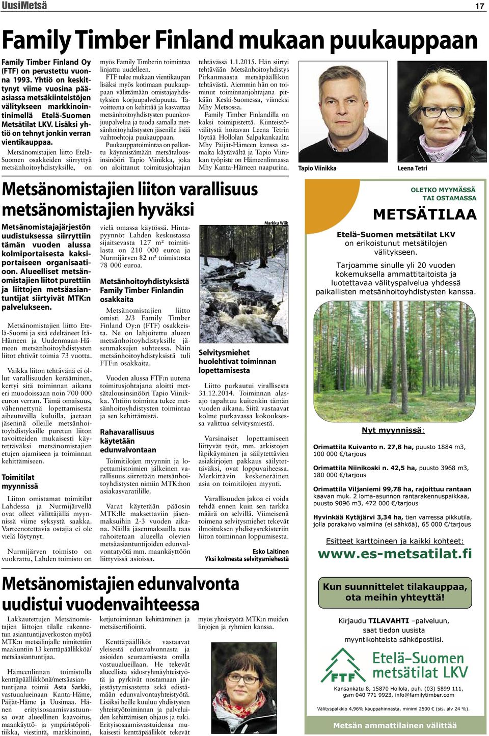 Metsänomistajien liitto Etelä- Suomen osakkeiden siirryttyä metsänhoitoyhdistyksille, on Metsänomistajien liitto Etelä-Suomi ja sitä edeltäneet Itä- Hämeen ja Uudenmaan-Hämeen metsänhoitoyhdistysten