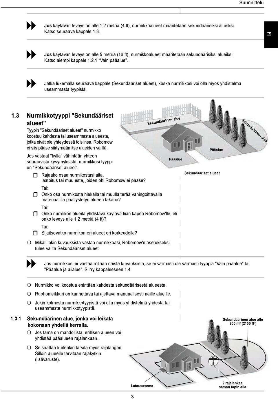 Jatka lukemalla seuraava kappale (Sekundääriset alueet), koska nurmikkosi voi olla myös yhdistelmä useammasta tyypistä. 1.